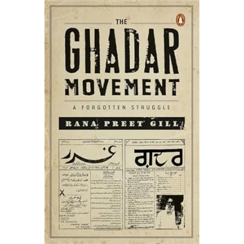 The Ghadar Movement : A Forgotten Struggle (Rana Preet Gill)