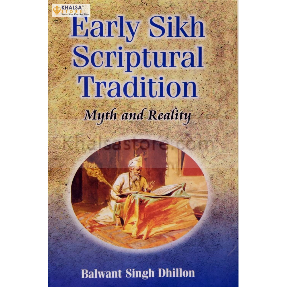 Early Sikh Scriptural Tradition - Myth and Reality