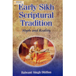 Early Sikh Scriptural Tradition - Myth and Reality
